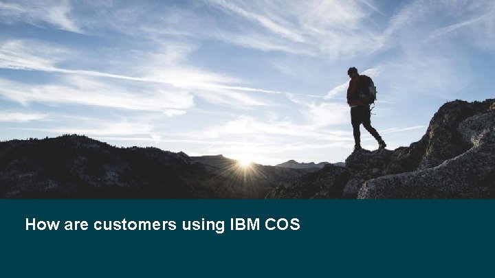 How are customers using IBM COS 