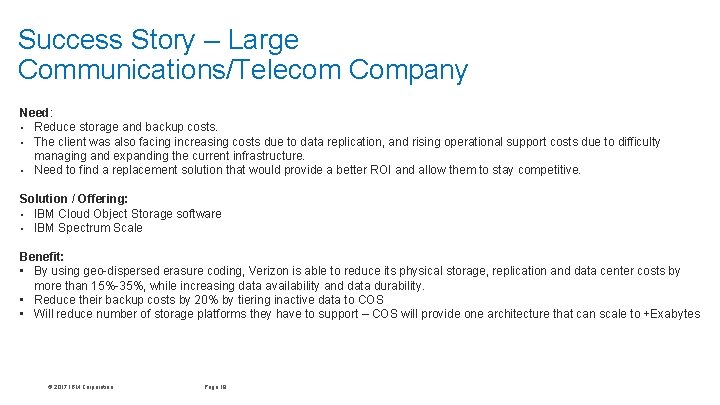 Success Story – Large Communications/Telecom Company Need: • Reduce storage and backup costs. •