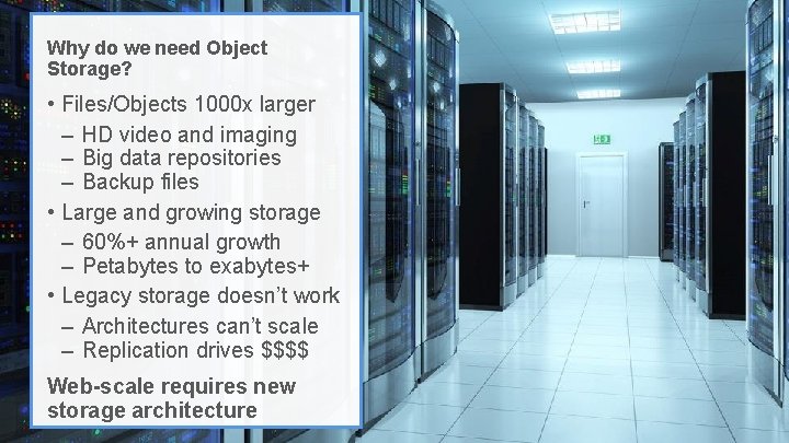 Why do we need Object Storage? • Files/Objects 1000 x larger – HD video