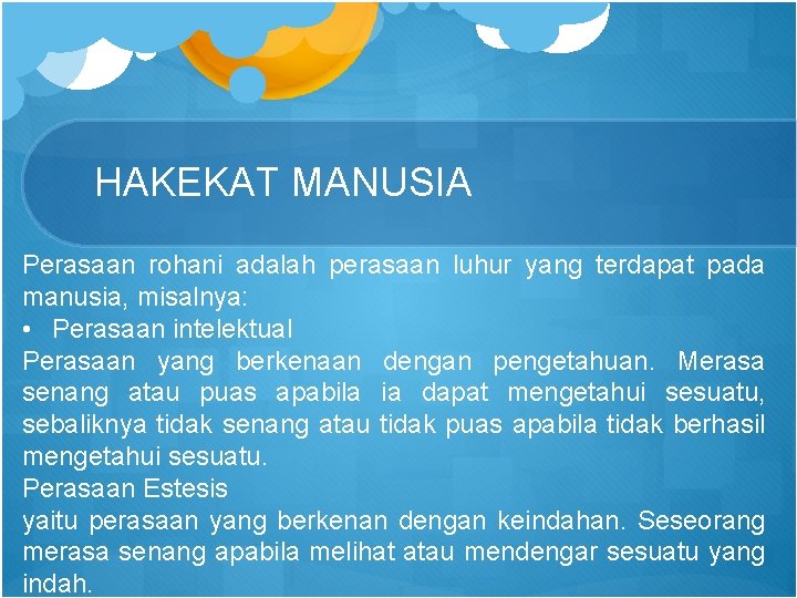 HAKEKAT MANUSIA Perasaan rohani adalah perasaan luhur yang terdapat pada manusia, misalnya: • Perasaan