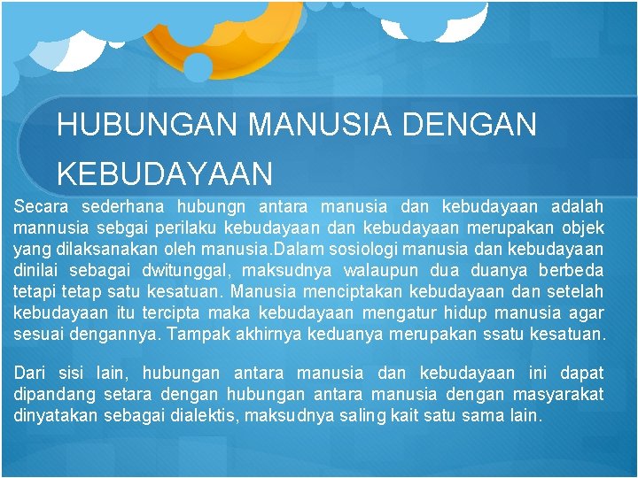 HUBUNGAN MANUSIA DENGAN KEBUDAYAAN Secara sederhana hubungn antara manusia dan kebudayaan adalah mannusia sebgai