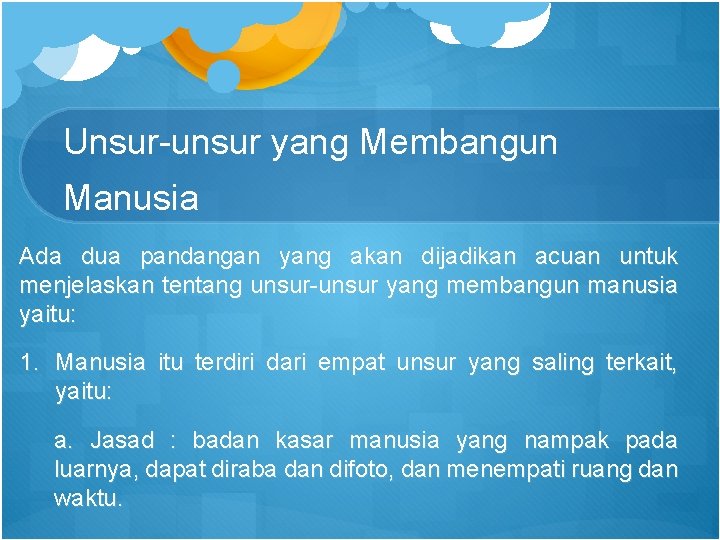 Unsur-unsur yang Membangun Manusia Ada dua pandangan yang akan dijadikan acuan untuk menjelaskan tentang