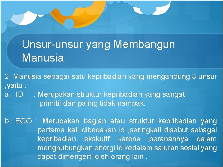 Unsur-unsur yang Membangun Manusia 2. Manusia sebagai satu kepribadian yang mengandung 3 unsur ,