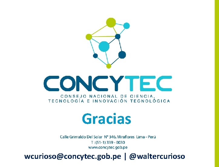 Gracias wcurioso@concytec. gob. pe | @waltercurioso 