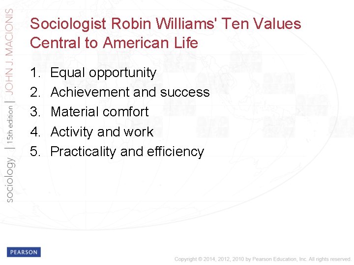 Sociologist Robin Williams' Ten Values Central to American Life 1. 2. 3. 4. 5.