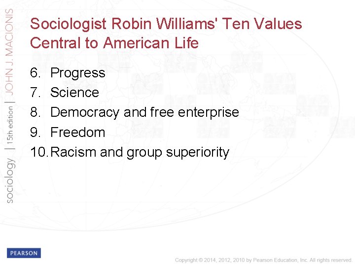 Sociologist Robin Williams' Ten Values Central to American Life 6. Progress 7. Science 8.