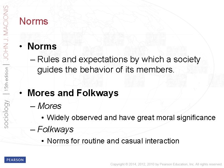 Norms • Norms – Rules and expectations by which a society guides the behavior