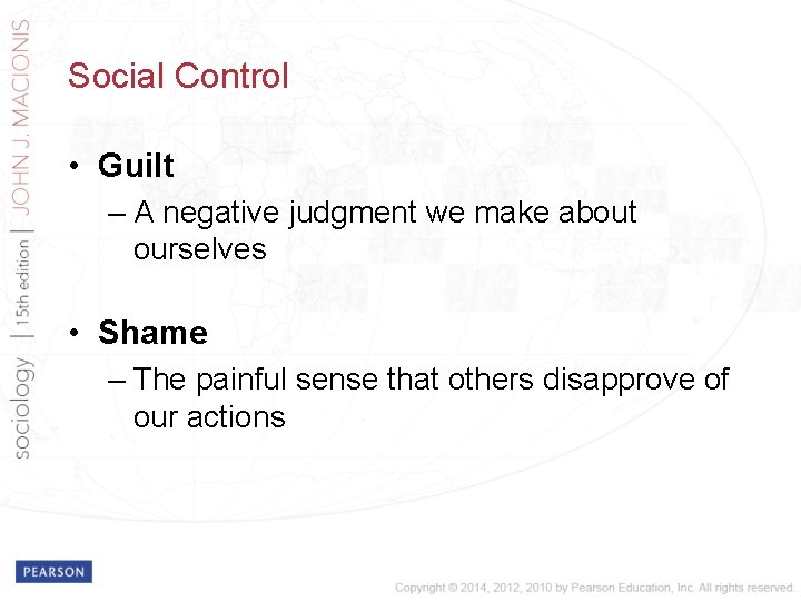 Social Control • Guilt – A negative judgment we make about ourselves • Shame