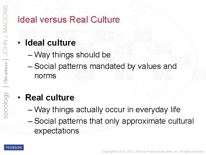 Ideal versus Real Culture • Ideal culture – Way things should be – Social