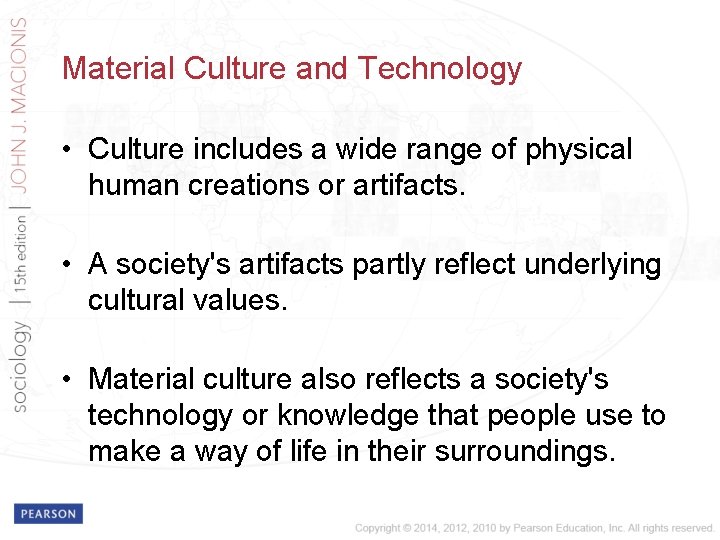Material Culture and Technology • Culture includes a wide range of physical human creations