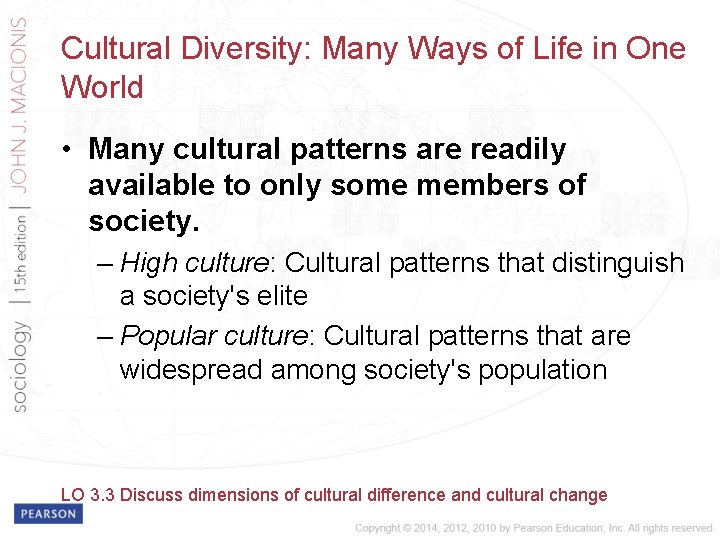 Cultural Diversity: Many Ways of Life in One World • Many cultural patterns are