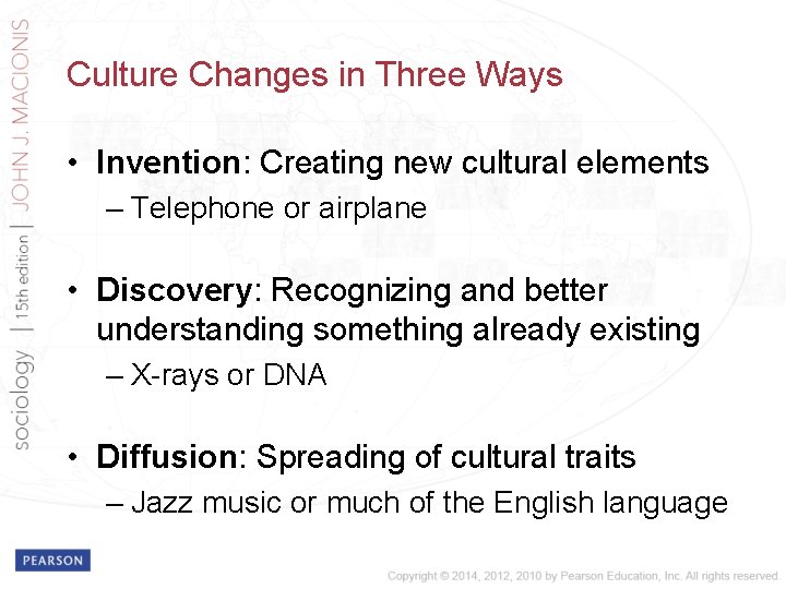 Culture Changes in Three Ways • Invention: Creating new cultural elements – Telephone or