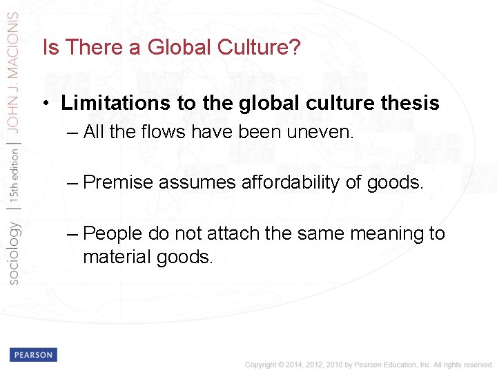 Is There a Global Culture? • Limitations to the global culture thesis – All