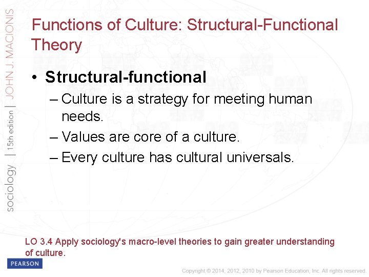 Functions of Culture: Structural-Functional Theory • Structural-functional – Culture is a strategy for meeting