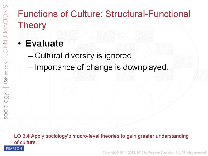 Functions of Culture: Structural-Functional Theory • Evaluate – Cultural diversity is ignored. – Importance