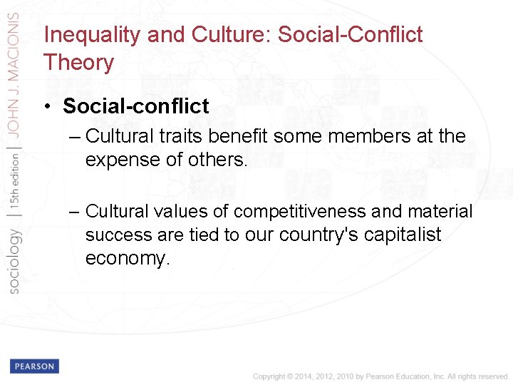 Inequality and Culture: Social-Conflict Theory • Social-conflict – Cultural traits benefit some members at