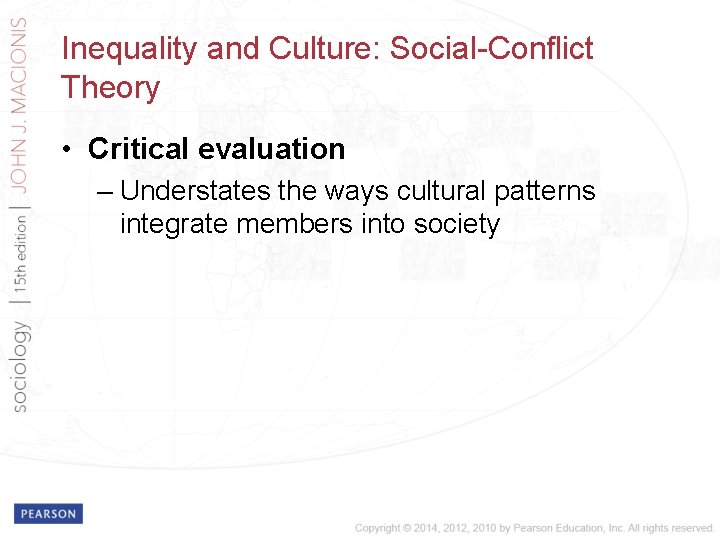 Inequality and Culture: Social-Conflict Theory • Critical evaluation – Understates the ways cultural patterns