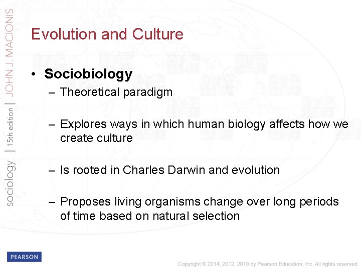 Evolution and Culture • Sociobiology – Theoretical paradigm – Explores ways in which human