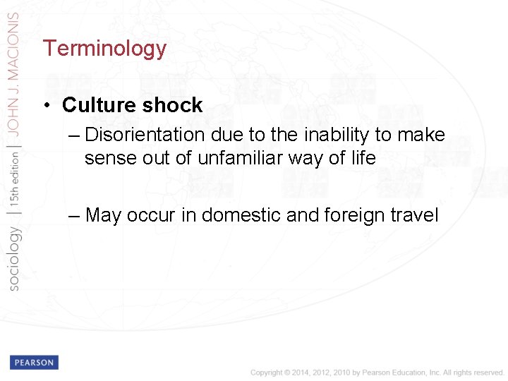 Terminology • Culture shock – Disorientation due to the inability to make sense out