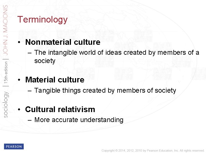 Terminology • Nonmaterial culture – The intangible world of ideas created by members of