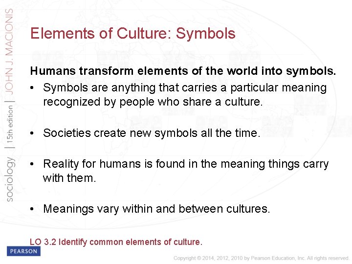 Elements of Culture: Symbols Humans transform elements of the world into symbols. • Symbols