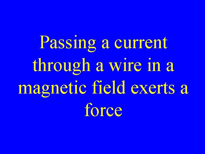 Passing a current through a wire in a magnetic field exerts a force 