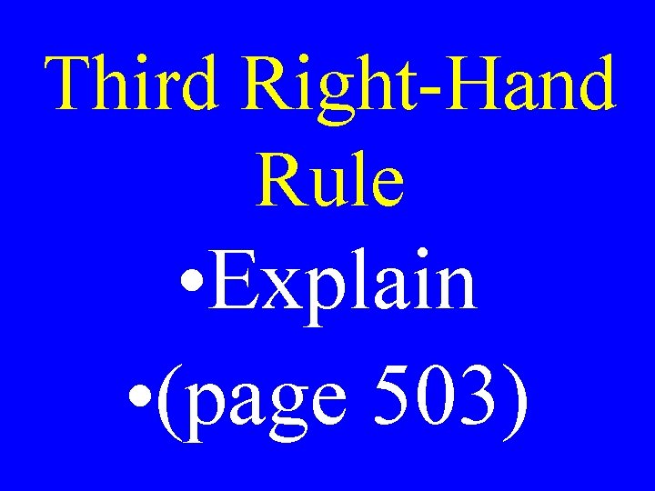 Third Right-Hand Rule • Explain • (page 503) 