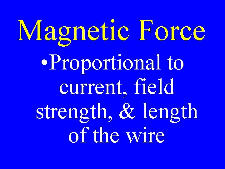 Magnetic Force • Proportional to current, field strength, & length of the wire 