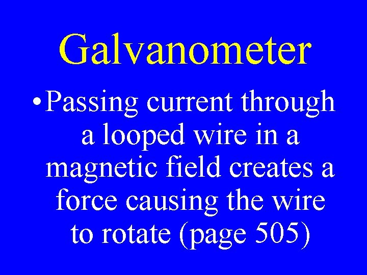 Galvanometer • Passing current through a looped wire in a magnetic field creates a