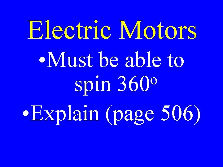 Electric Motors • Must be able to o spin 360 • Explain (page 506)