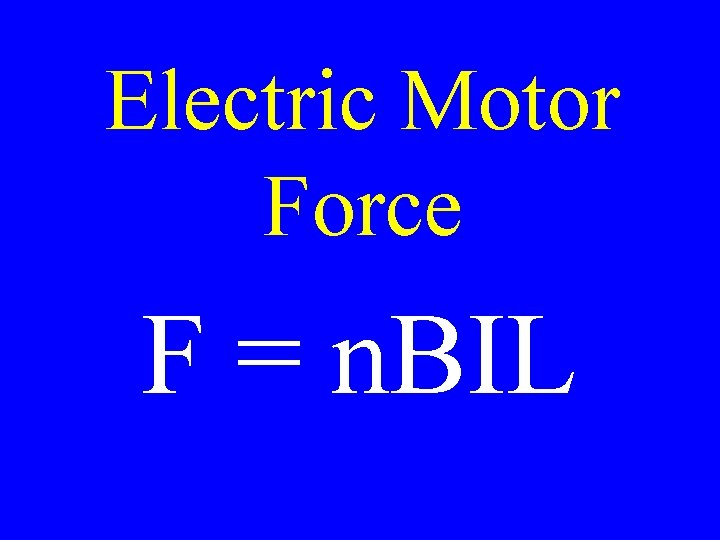 Electric Motor Force F = n. BIL 
