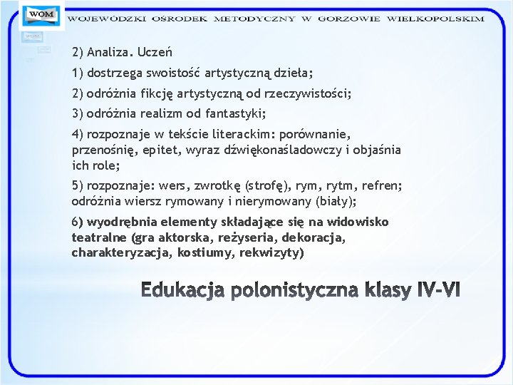 2) Analiza. Uczeń 1) dostrzega swoistość artystyczną dzieła; 2) odróżnia fikcję artystyczną od rzeczywistości;