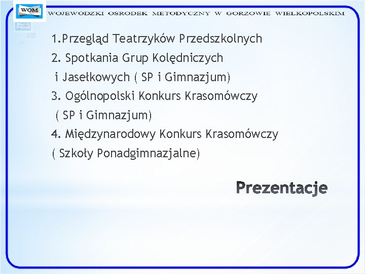 1. Przegląd Teatrzyków Przedszkolnych 2. Spotkania Grup Kolędniczych i Jasełkowych ( SP i Gimnazjum)