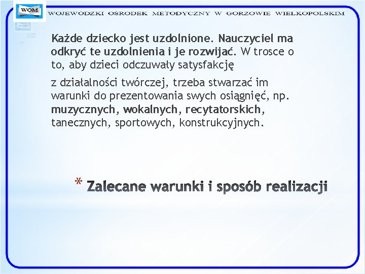 Każde dziecko jest uzdolnione. Nauczyciel ma odkryć te uzdolnienia i je rozwijać. W trosce