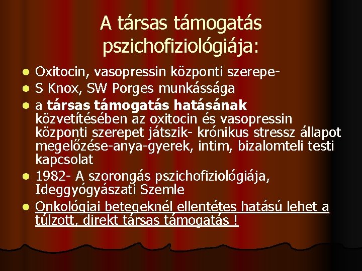 A társas támogatás pszichofiziológiája: Oxitocin, vasopressin központi szerepe. S Knox, SW Porges munkássága a