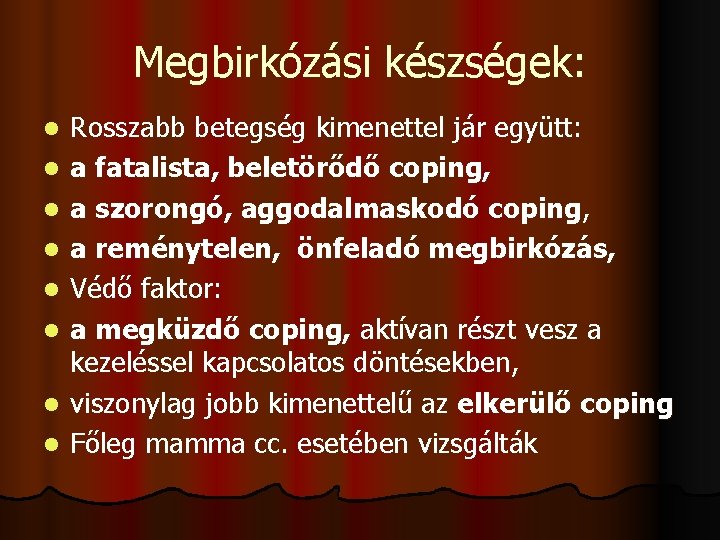 Megbirkózási készségek: l l l l Rosszabb betegség kimenettel jár együtt: a fatalista, beletörődő