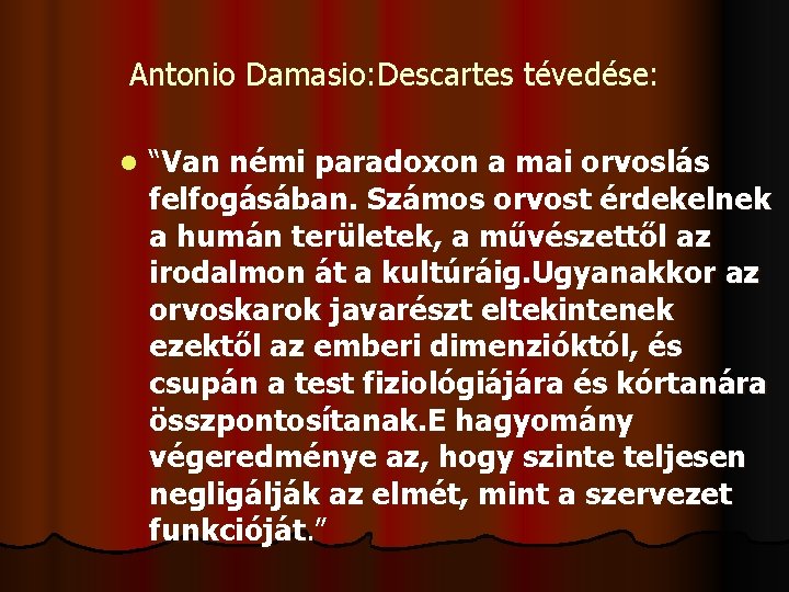 Antonio Damasio: Descartes tévedése: l “Van némi paradoxon a mai orvoslás felfogásában. Számos orvost