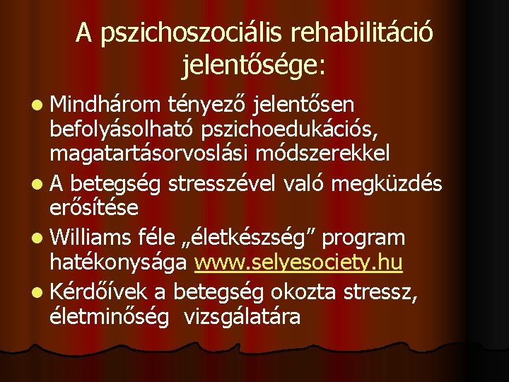 A pszichoszociális rehabilitáció jelentősége: l Mindhárom tényező jelentősen befolyásolható pszichoedukációs, magatartásorvoslási módszerekkel l A
