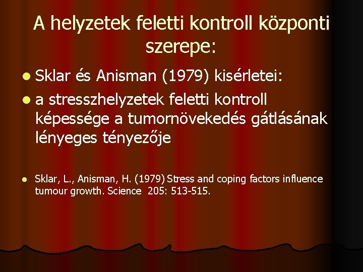 A helyzetek feletti kontroll központi szerepe: l Sklar és Anisman (1979) kisérletei: l a