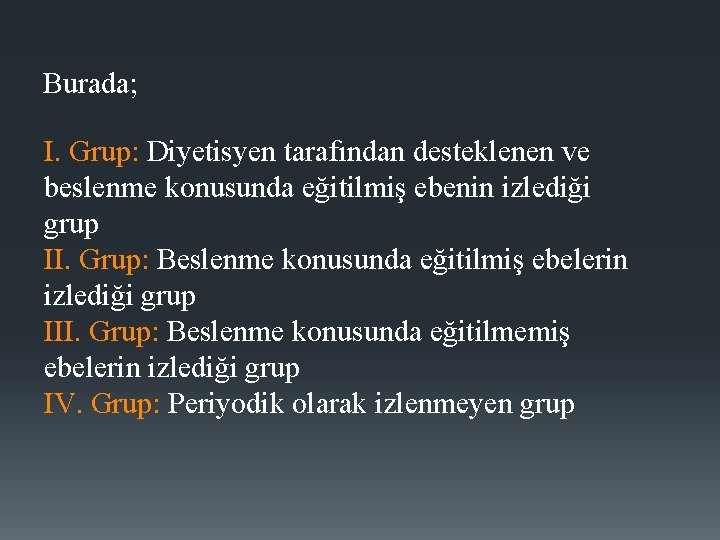 Burada; I. Grup: Diyetisyen tarafından desteklenen ve beslenme konusunda eğitilmiş ebenin izlediği grup II.