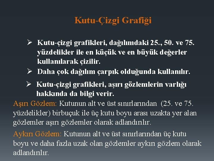 Kutu-Çizgi Grafiği Ø Kutu-çizgi grafikleri, dağılımdaki 25. , 50. ve 75. yüzdelikler ile en