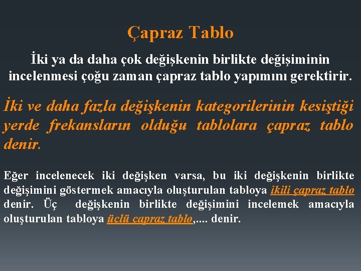 Çapraz Tablo İki ya da daha çok değişkenin birlikte değişiminin incelenmesi çoğu zaman çapraz