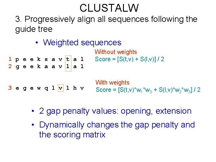 CLUSTALW 3. Progressively align all sequences following the guide tree • Weighted sequences 1