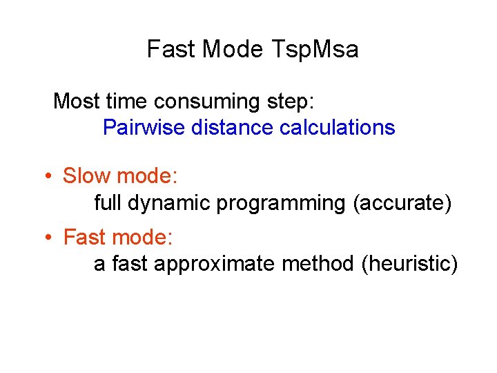 Fast Mode Tsp. Msa Most time consuming step: Pairwise distance calculations • Slow mode: