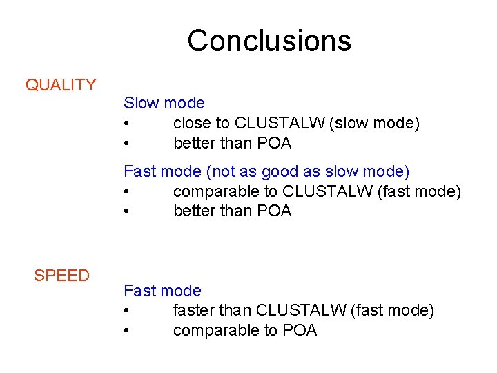 Conclusions QUALITY Slow mode • close to CLUSTALW (slow mode) • better than POA