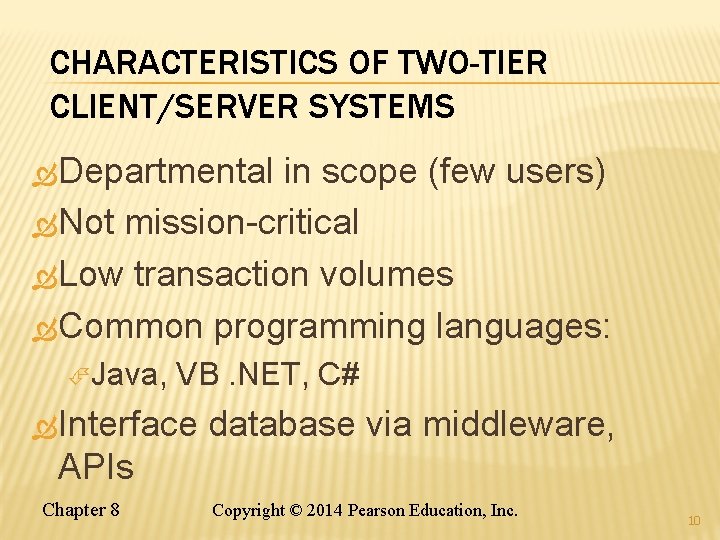 CHARACTERISTICS OF TWO-TIER CLIENT/SERVER SYSTEMS Departmental in scope (few users) Not mission-critical Low transaction CHARACTERISTICS OF TWO-TIER CLIENT/SERVER SYSTEMS Departmental in scope (few users) Not mission-critical Low transaction