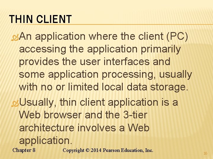 THIN CLIENT An application where the client (PC) accessing the application primarily provides the