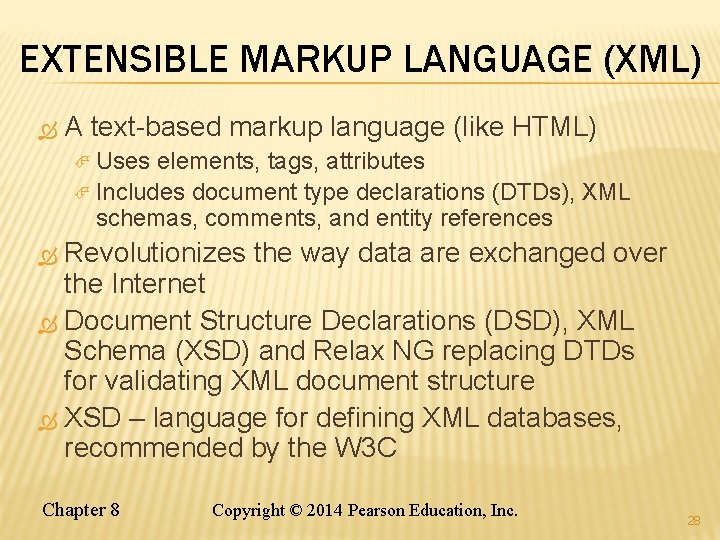 EXTENSIBLE MARKUP LANGUAGE (XML) A text-based markup language (like HTML) Uses elements, tags, attributes