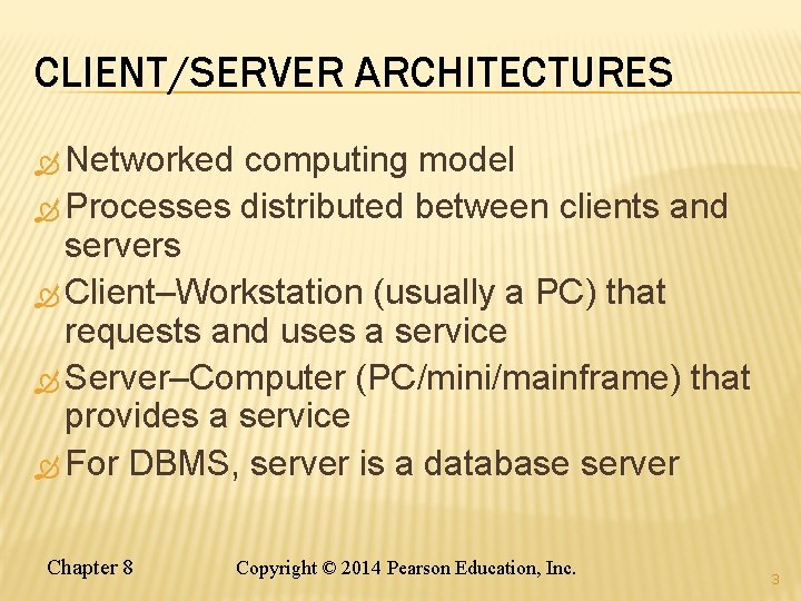 CLIENT/SERVER ARCHITECTURES Networked computing model Processes distributed between clients and servers Client–Workstation (usually a