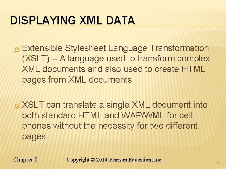 DISPLAYING XML DATA Extensible Stylesheet Language Transformation (XSLT) – A language used to transform DISPLAYING XML DATA Extensible Stylesheet Language Transformation (XSLT) – A language used to transform